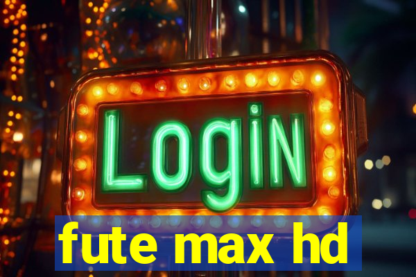 fute max hd